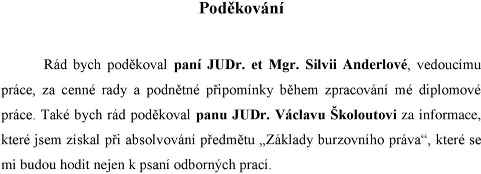 zpracování mé diplomové práce. Také bych rád poděkoval panu JUDr.