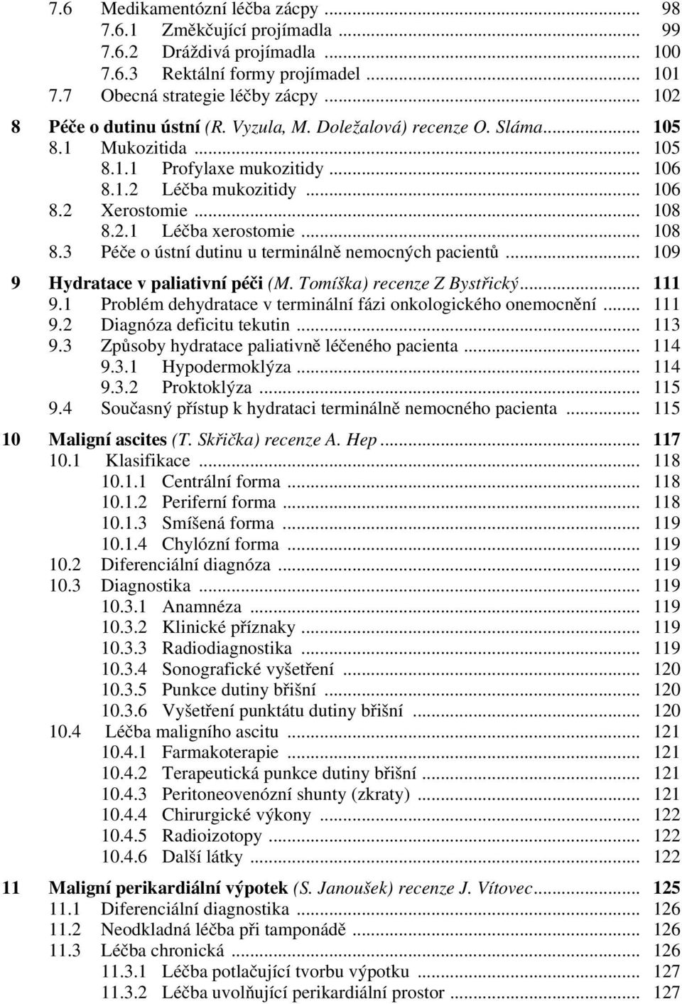 .. 108 8.3 Péče o ústní dutinu u terminálně nemocných pacientů... 109 9 Hydratace v paliativní péči (M. Tomíška) recenze Z Bystřický... 111 9.