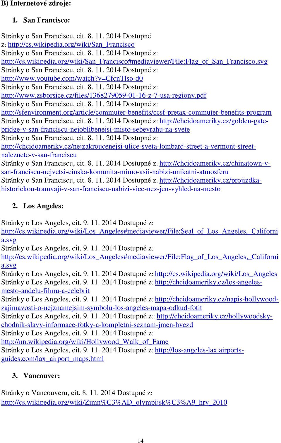 cz/files/1368279059-01-16-z-7-usa-regiony.pdf Stránky o San Franciscu, cit. 8. 11. 2014 Dostupné z: http://sfenvironment.