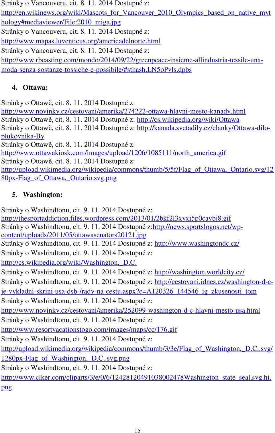 com/mondo/2014/09/22/greenpeace-insieme-allindustria-tessile-unamoda-senza-sostanze-tossiche-e-possibile/#sthash.ln5opvls.dpbs 4. Ottawa: Stránky o Ottawě, cit. 8. 11. 2014 Dostupné z: http://www.