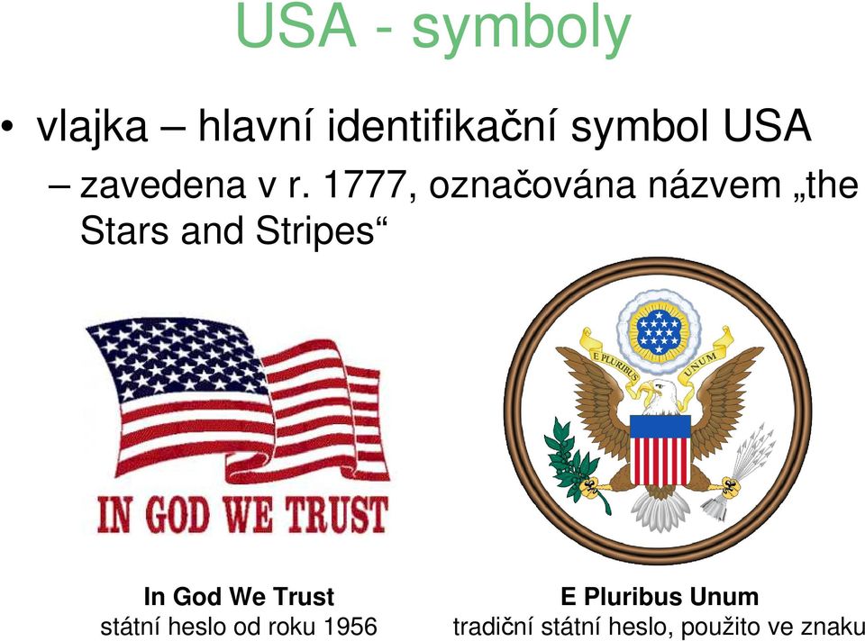 1777, označována názvem the Stars and Stripes In God