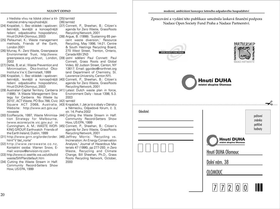 Dette, B, et al: Waste Prevention and Minimisation, Öko-Institut Öko- Institut ev ev, Darmstadt, 1999 [28] Kropáèek, I: Bez skládek i spaloven: šetrnìjší, levnìjší a koncepènìjší øešení odpadového