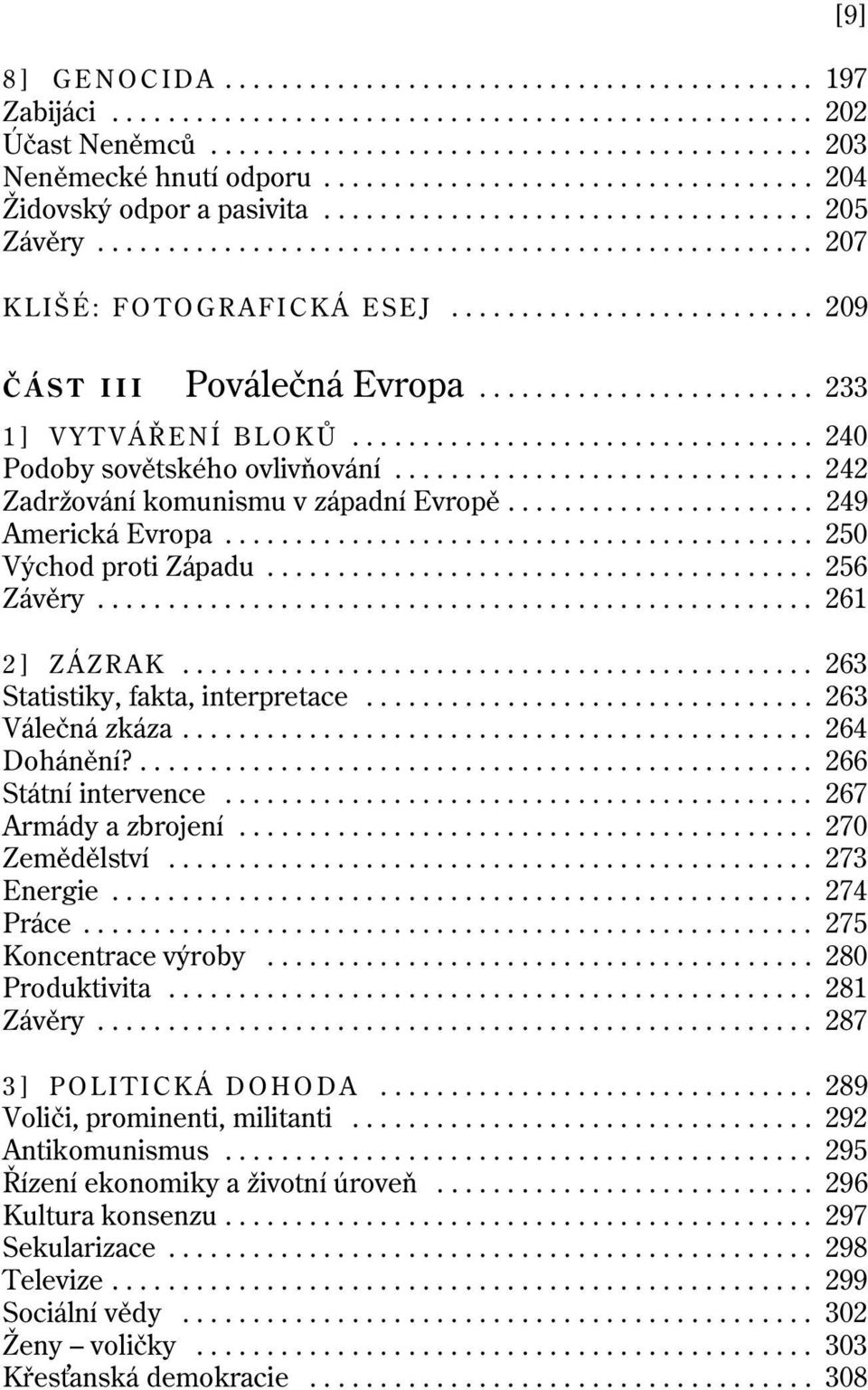 ......................... 209 [9] ČÁST III Poválečná Evropa........................ 233 1] VYTVÁŘENÍ BLOKŮ................................. 240 Podoby sovětského ovlivňování.