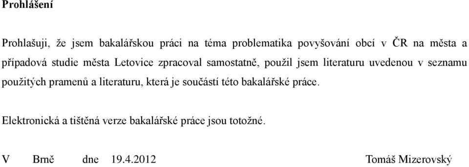 uvedenou v seznamu pouţitých pramenů a literaturu, která je součástí této bakalářské práce.