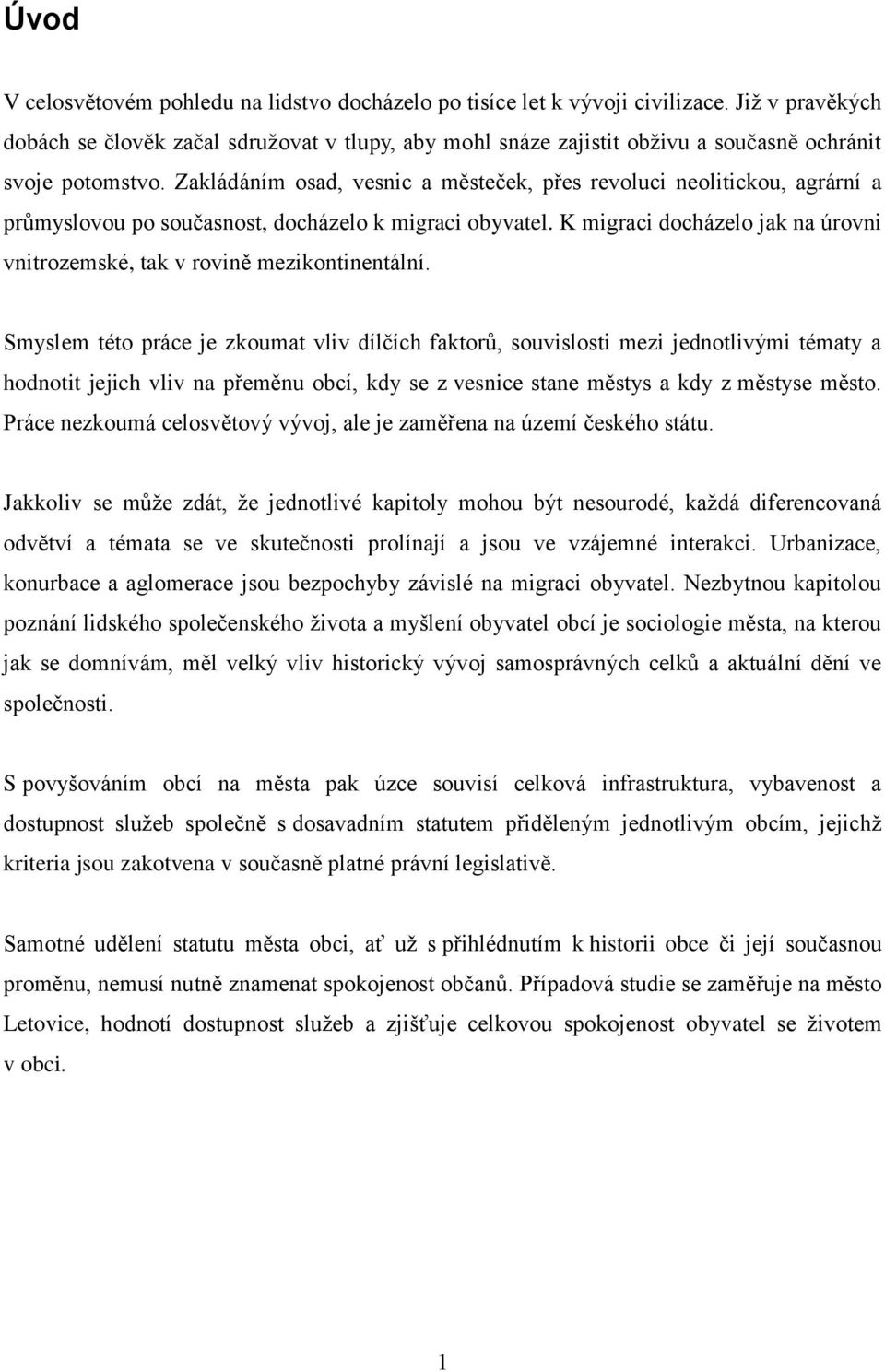 Zakládáním osad, vesnic a městeček, přes revoluci neolitickou, agrární a průmyslovou po současnost, docházelo k migraci obyvatel.