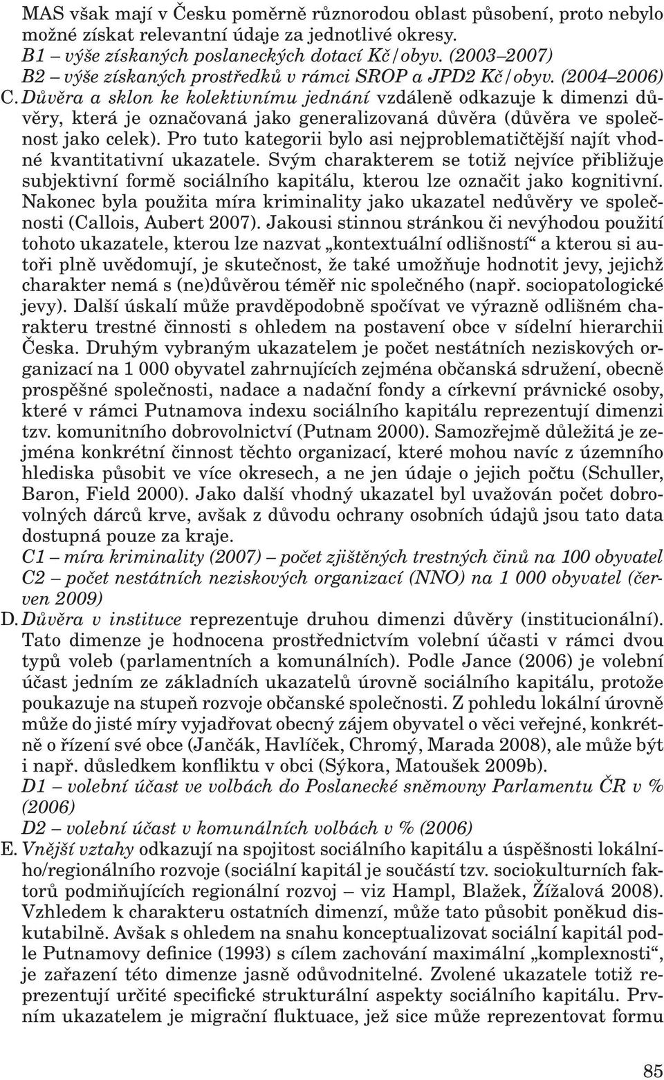 Důvěra a sklon ke kolektivnímu jednání vzdáleně odkazuje k dimenzi důvěry, která je označovaná jako generalizovaná důvěra (důvěra ve společnost jako celek).