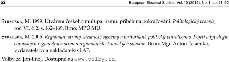 S, M. 2005. Regionální strany, stranické systémy a teritoriálně-politický pluralismus.