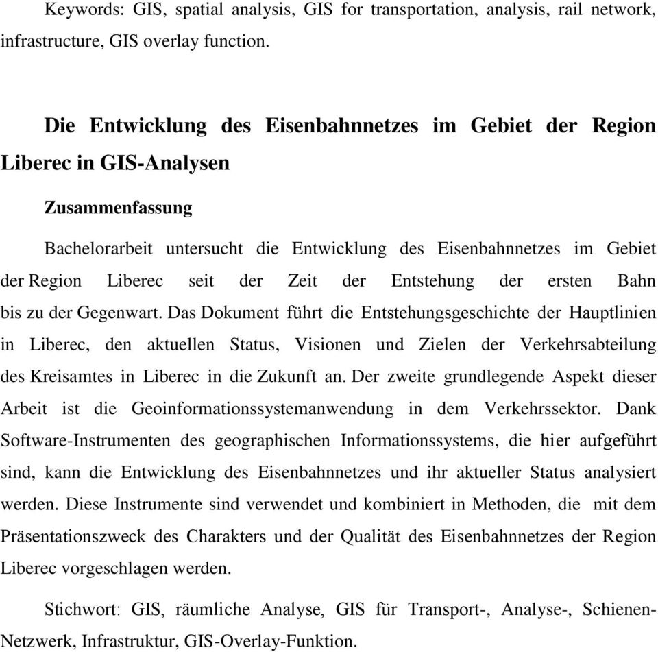 Zeit der Entstehung der ersten Bahn bis zu der Gegenwart.