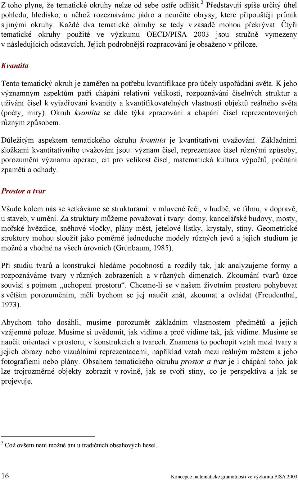 Jejich podrobnější rozpracování je obsaženo v příloze. Kvantita Tento tematický okruh je zaměřen na potřebu kvantifikace pro účely uspořádání světa.