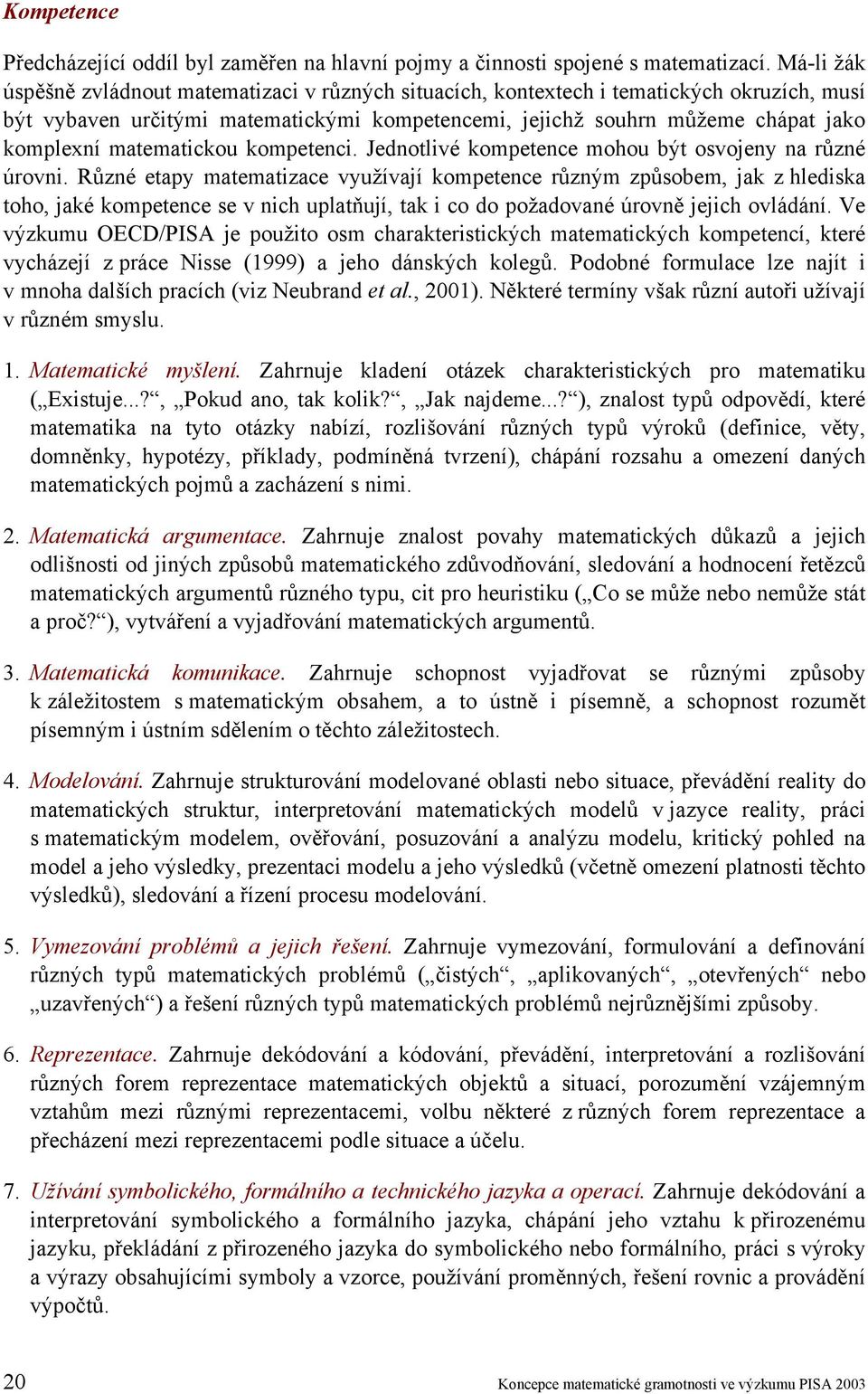 matematickou kompetenci. Jednotlivé kompetence mohou být osvojeny na různé úrovni.