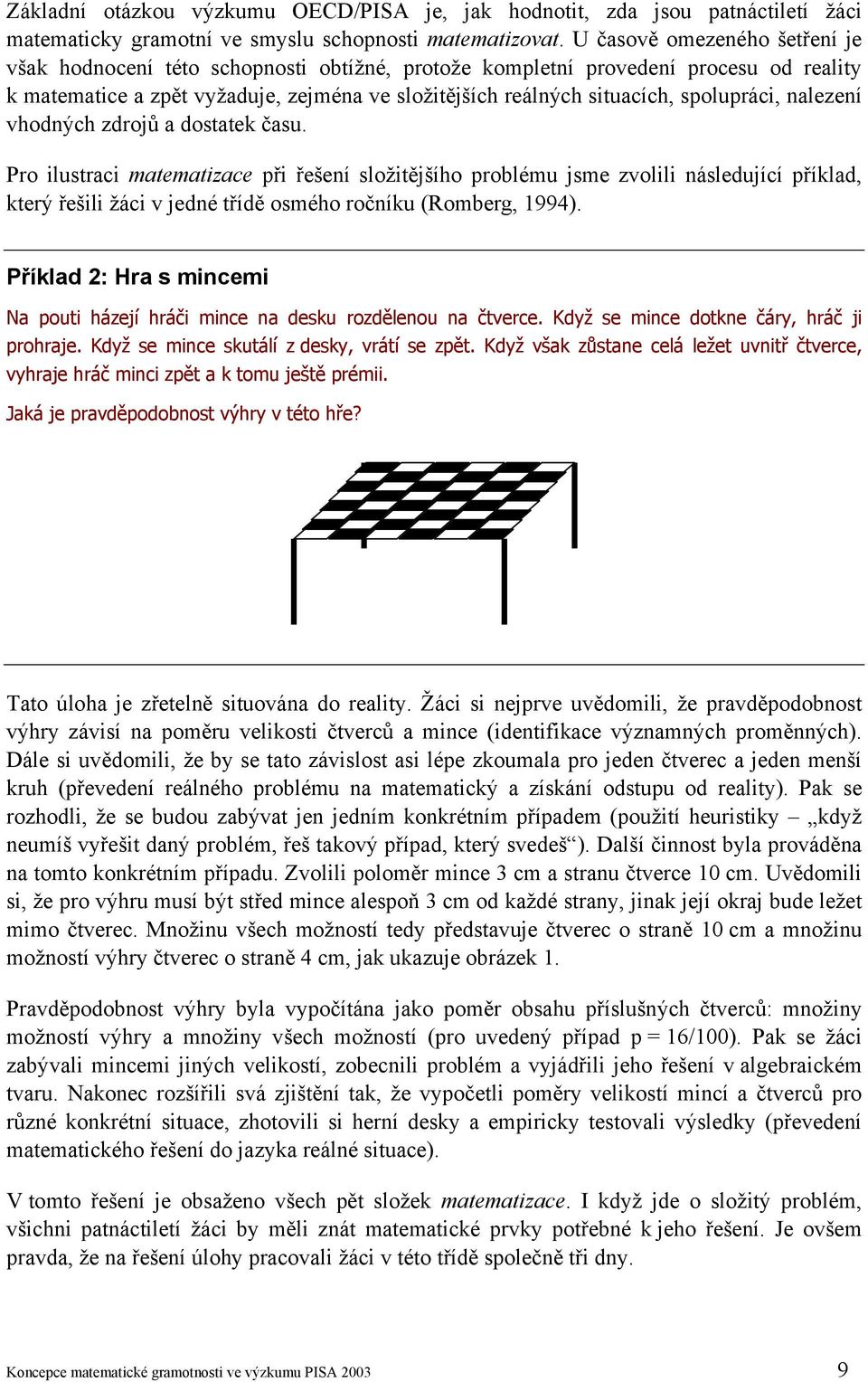 spolupráci, nalezení vhodných zdrojů a dostatek času.