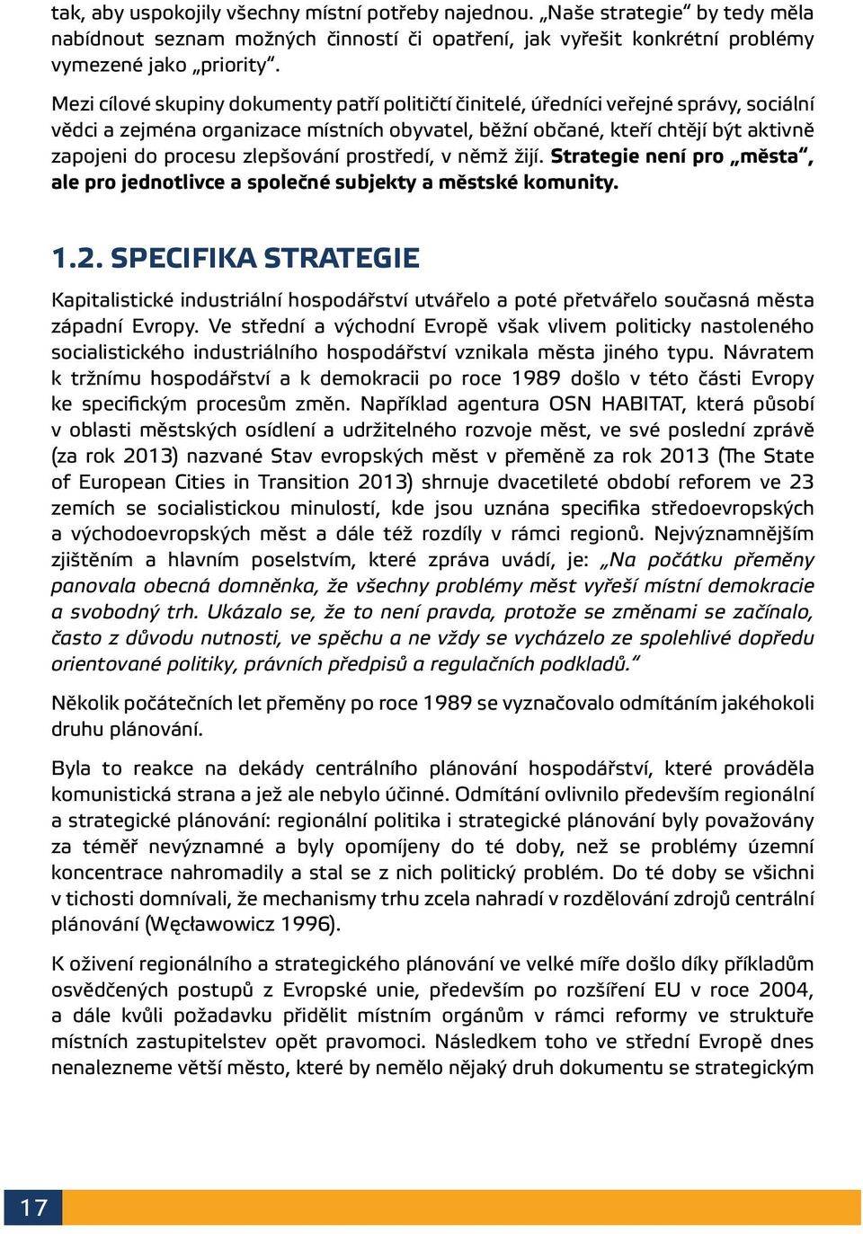 zlepšování prostředí, v němž žijí. Strategie není pro města, ale pro jednotlivce a společné subjekty a městské komunity. 1.2.