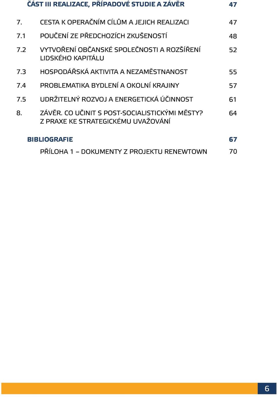 3 HOSPODÁŘSKÁ AKTIVITA A NEZAMĚSTNANOST 7.4 PROBLEMATIKA BYDLENÍ A OKOLNÍ KRAJINY 7.