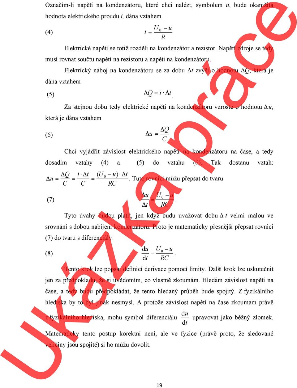 dána vztahem Elektrický náboj na kondenzátoru se za dobu Δt zvýší o hodnotu ΔQ, která je (5) Δ Q = i Δt.