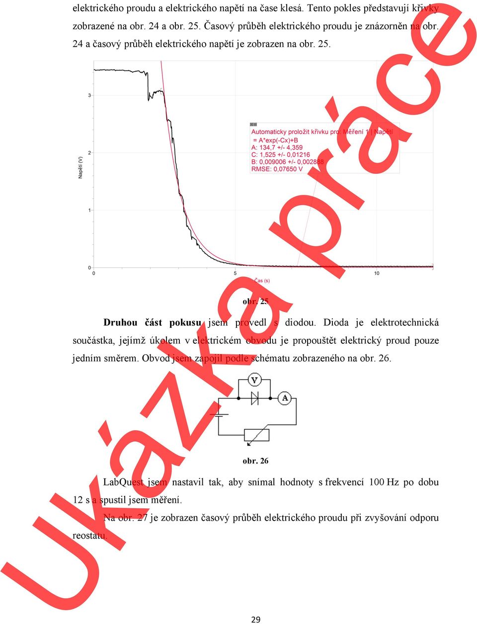 Dioda je elektrotechnická součástka, jejímž úkolem v elektrickém obvodu je propouštět elektrický proud pouze jedním směrem.