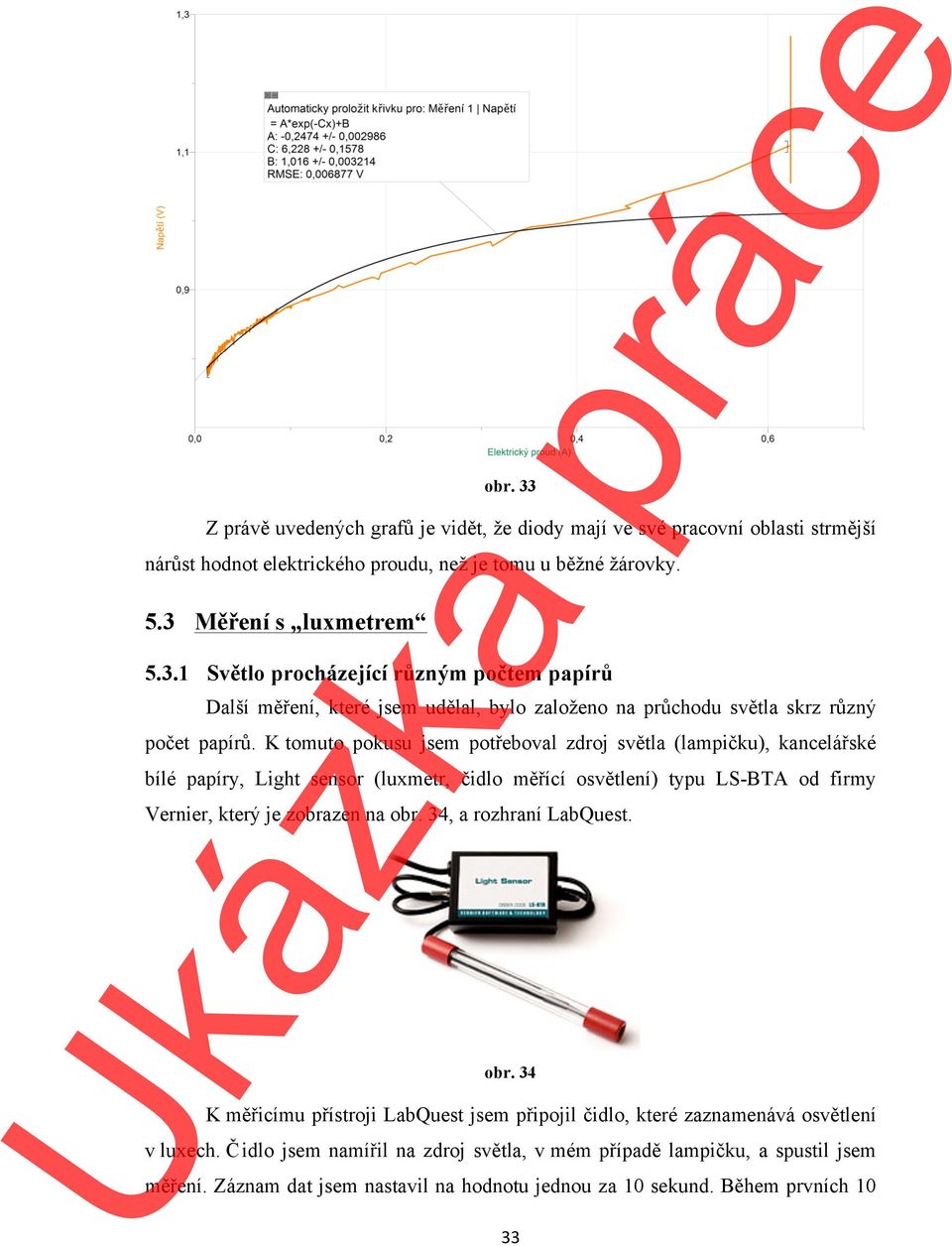 34, a rozhraní LabQuest. obr. 34 K měřicímu přístroji LabQuest jsem připojil čidlo, které zaznamenává osvětlení v luxech.