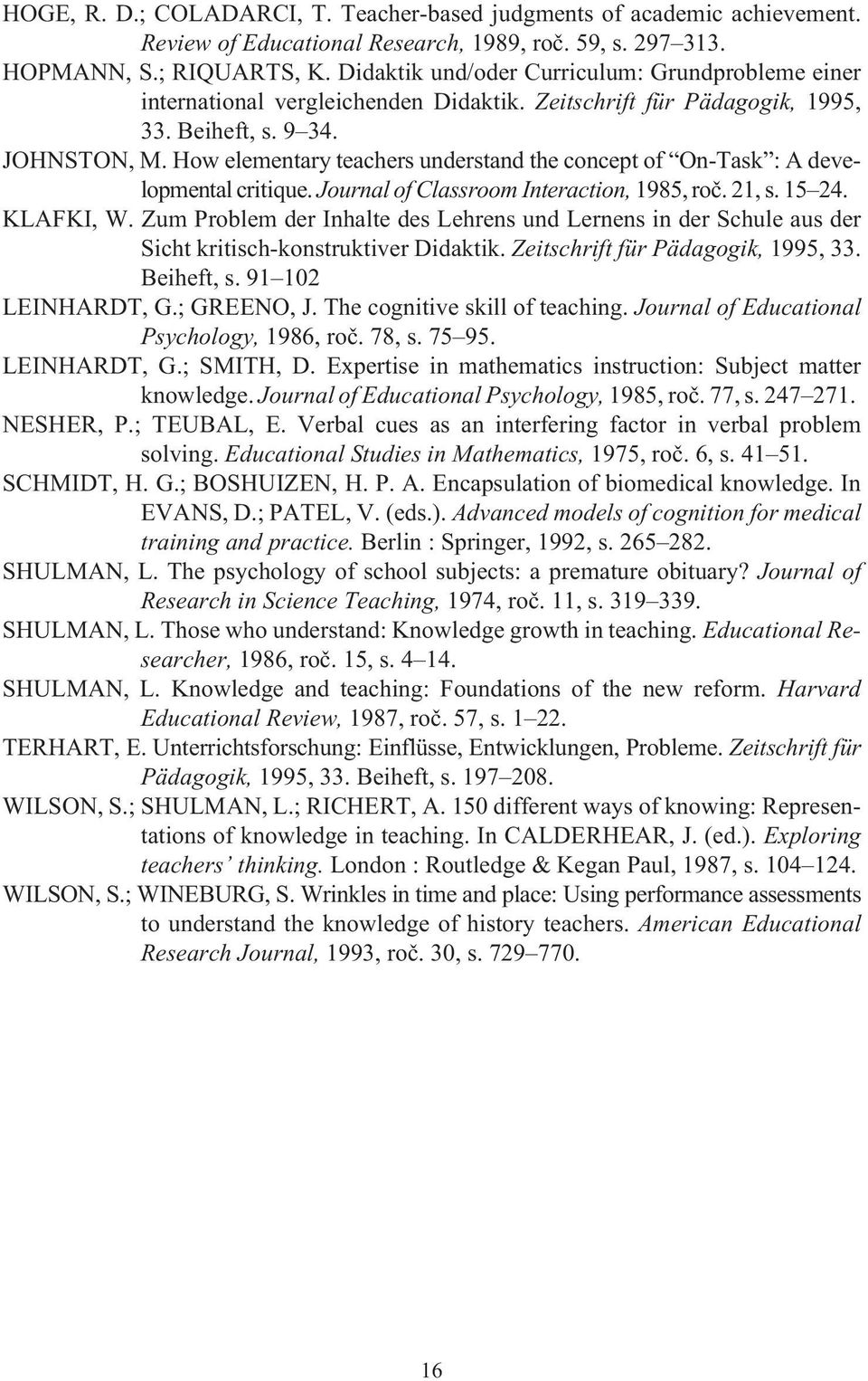 How elementary teachers understand the concept of On-Task : A developmental critique. Journal of Classroom Interaction, 1985, roè. 21, s. 15 24. KLAFKI, W.