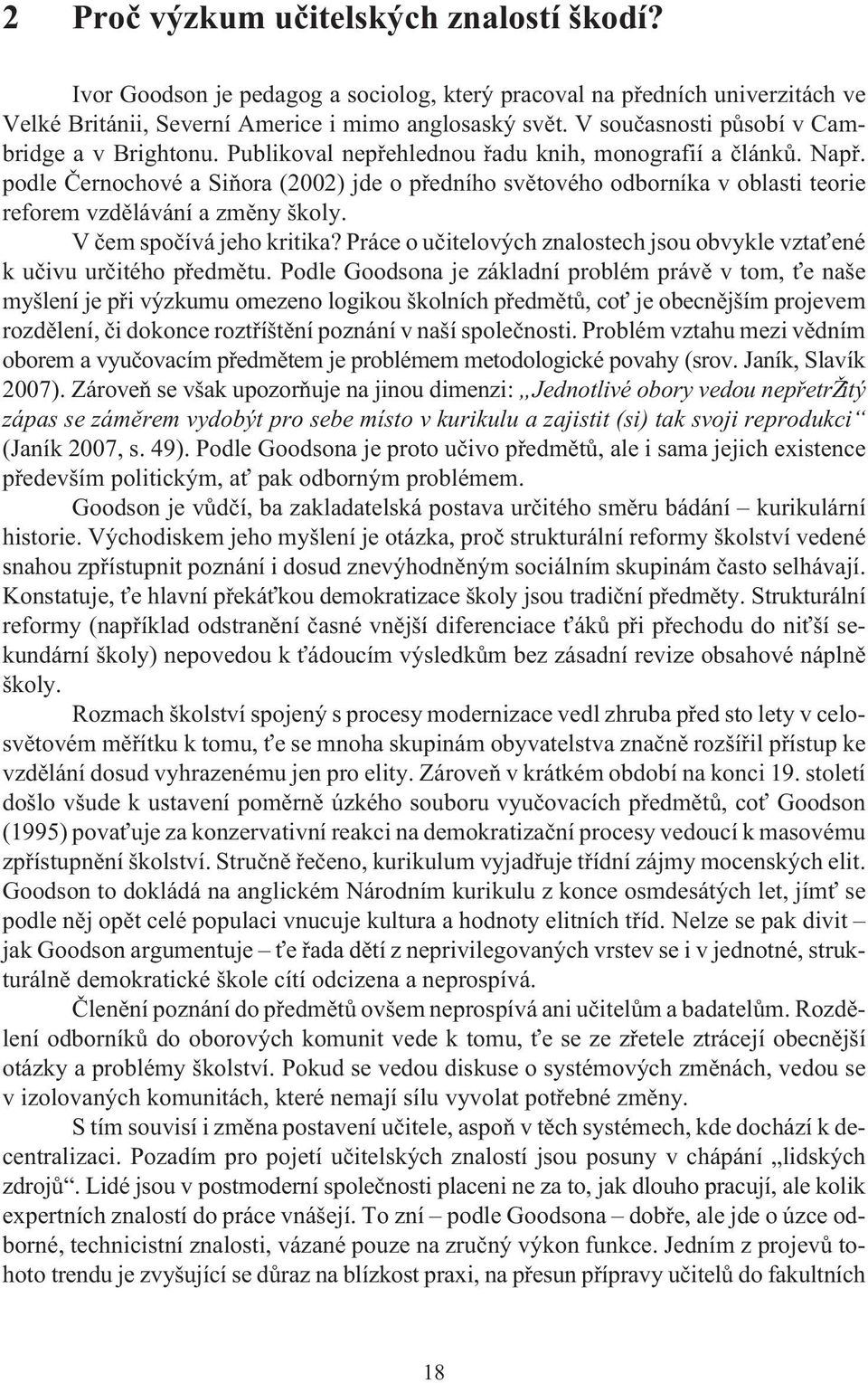 podle Èernochové a Siòora (2002) jde o pøedního svìtového odborníka v oblasti teorie reforem vzdìlávání a zmìny školy. V èem spoèívá jeho kritika?