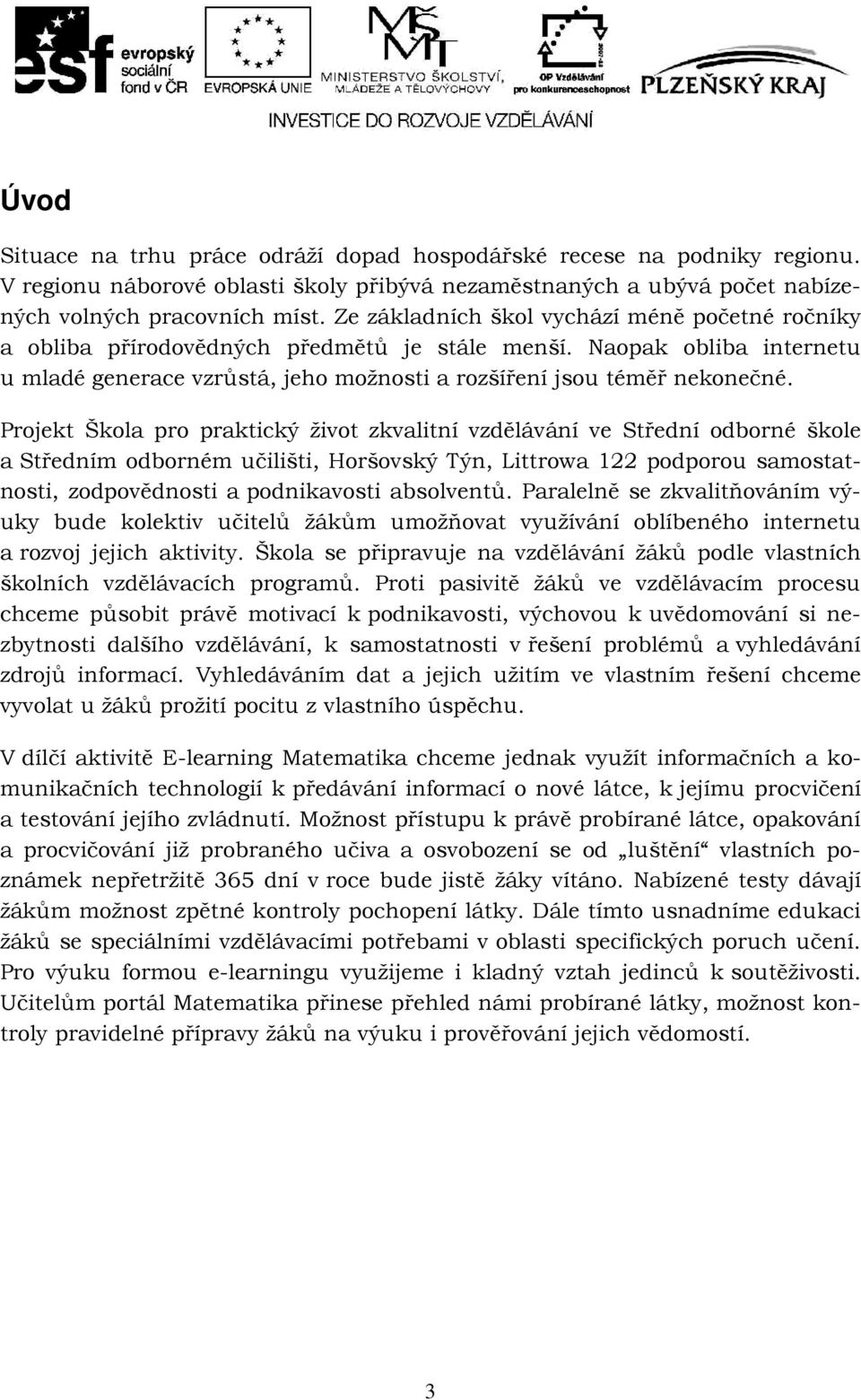 Projekt Škola pro praktický život zkvalitní vzdělávání ve Střední odborné škole a Středním odborném učilišti, Horšovský Týn, Littrowa 122 podporou samostatnosti, zodpovědnosti a podnikavosti