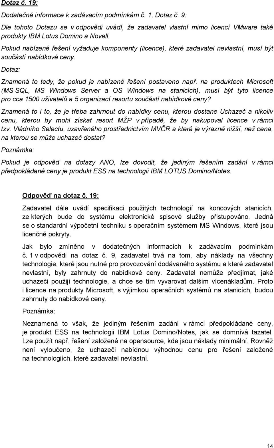 na produktech Microsoft (MS SQL, MS Windows Server a OS Windows na stanicích), musí být tyto licence pro cca 1500 uživatelů a 5 organizací resortu součástí nabídkové ceny?