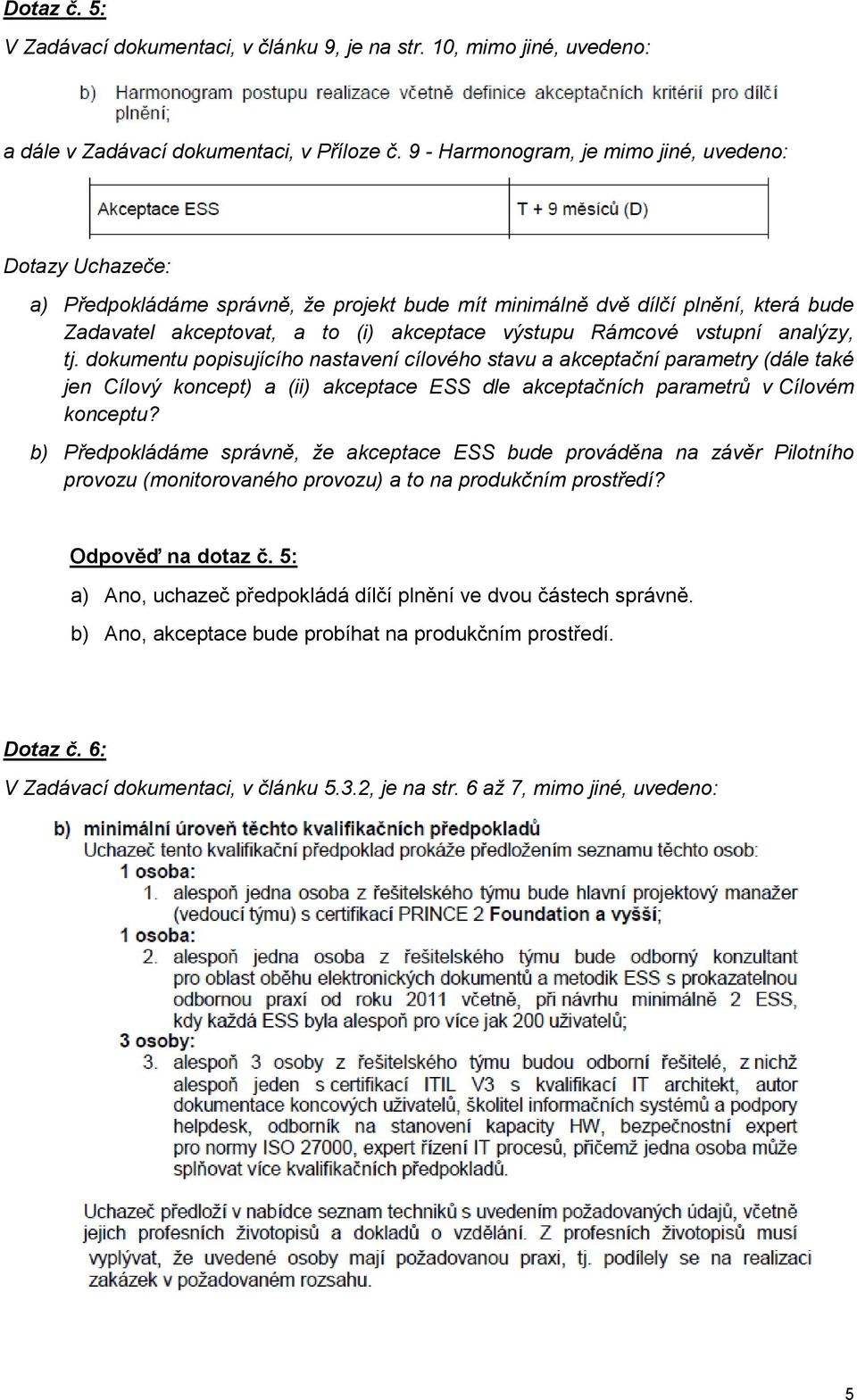 vstupní analýzy, tj. dokumentu popisujícího nastavení cílového stavu a akceptační parametry (dále také jen Cílový koncept) a (ii) akceptace ESS dle akceptačních parametrů v Cílovém konceptu?