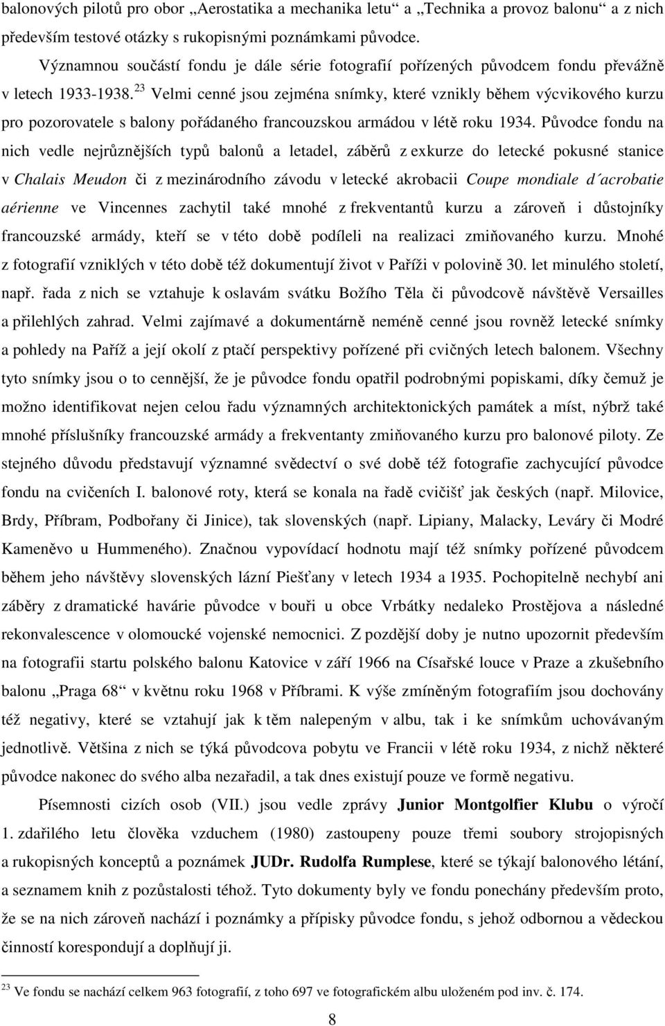 23 Velmi cenné jsou zejména snímky, které vznikly během výcvikového kurzu pro pozorovatele s balony pořádaného francouzskou armádou v létě roku 1934.