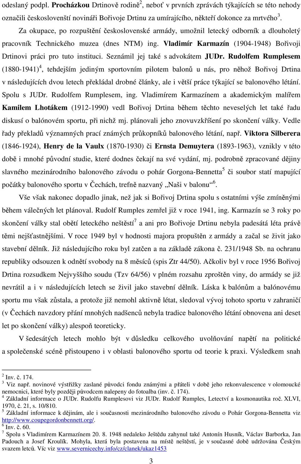 Vladimír Karmazín (1904-1948) Bořivoji Drtinovi práci pro tuto instituci. Seznámil jej také s advokátem JUDr.