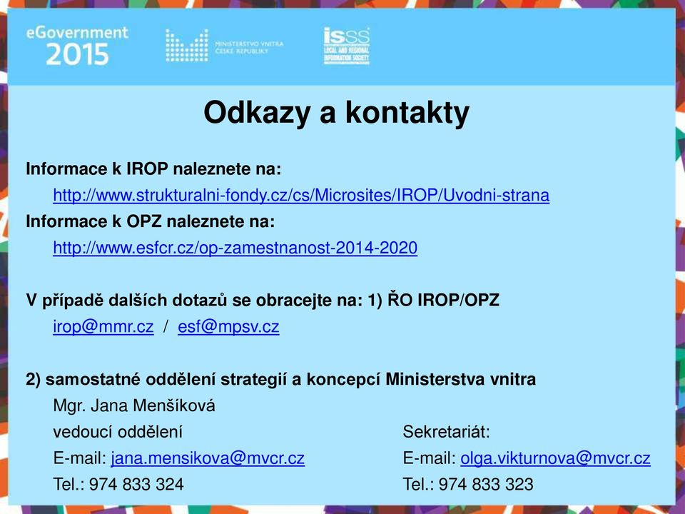 cz/op-zamestnanost-2014-2020 V p ípadě dalších dotazů se obracejte na: 1) O IROP/OPZ irop@mmr.cz / esf@mpsv.