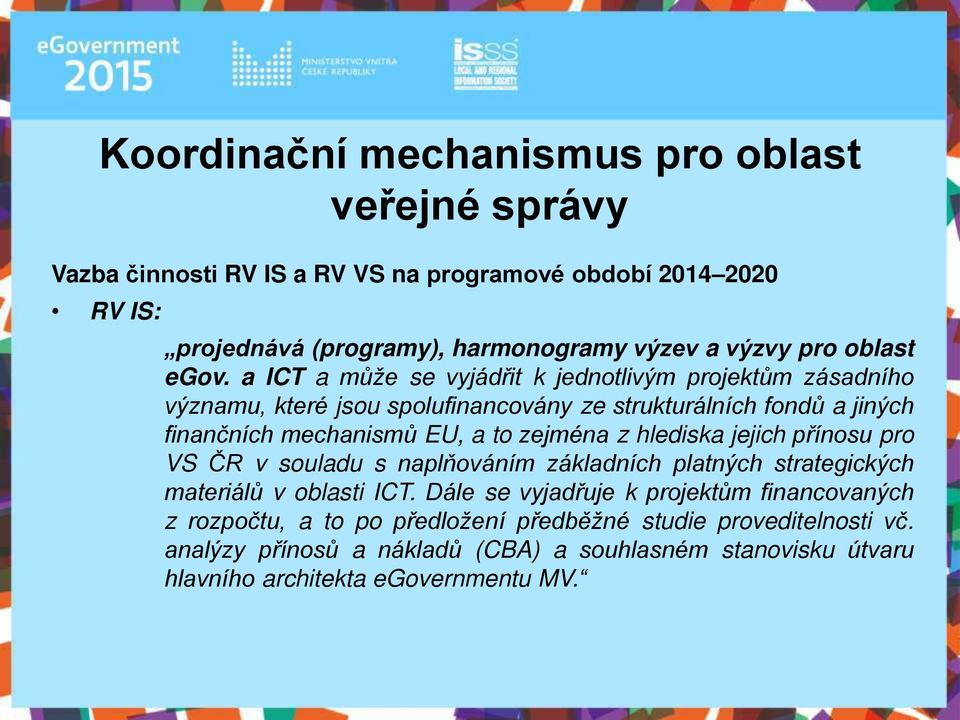 a ICT a může se vyjádřit k jednotlivým projektům zásadního významu, které jsou spolufinancovány ze strukturálních fondů a jiných finančních mechanismů EU, a to zejména z