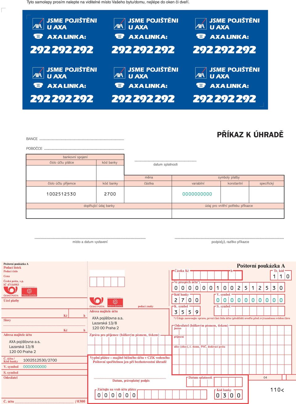 ..... místo a datum vystavení podpis(y), razítko příkazce Poštovní poukázka A Podací lístek Podací číslo Cena Česká pošta, s.p. IČ 47114983 ČESKÁ POŠTA Účel platby Slovy Adresa majitele účtu Č.