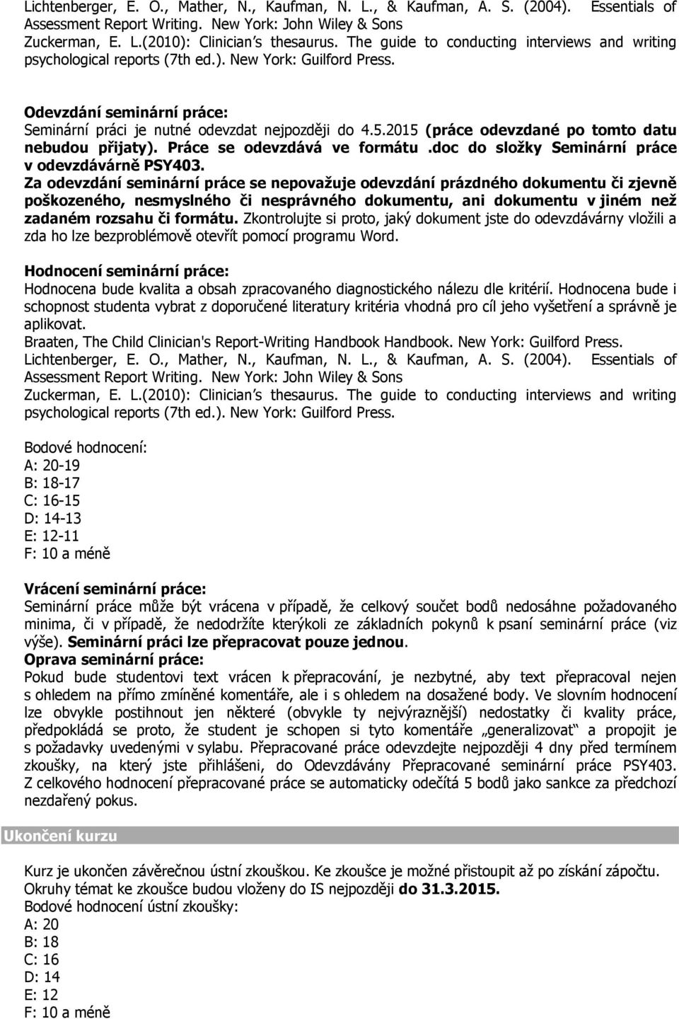 2015 (práce odevzdané po tomto datu nebudou přijaty). Práce se odevzdává ve formátu.doc do sloţky Seminární práce v odevzdávárně PSY403.