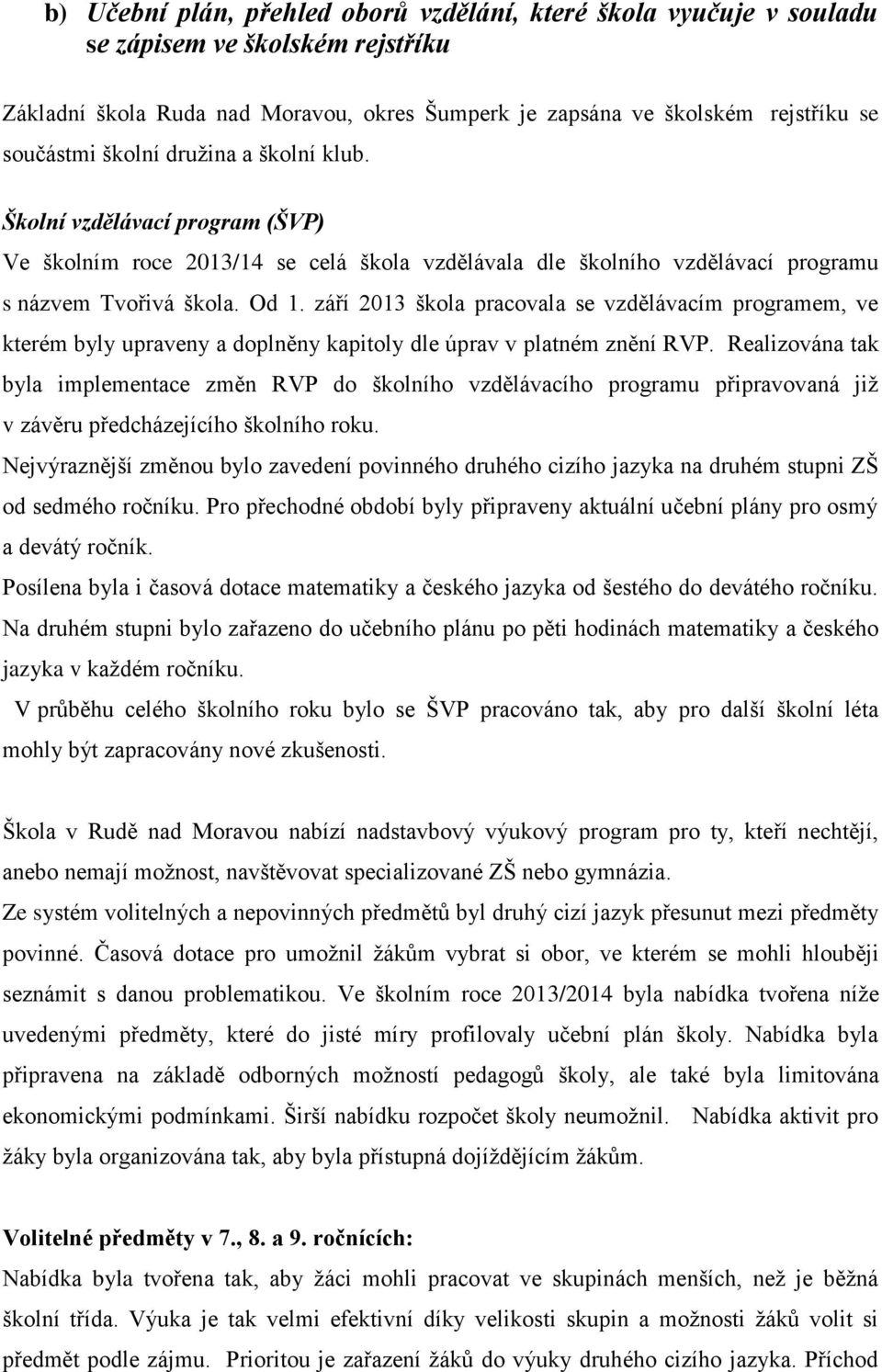 září 2013 škola pracovala se vzdělávacím programem, ve kterém byly upraveny a doplněny kapitoly dle úprav v platném znění RVP.