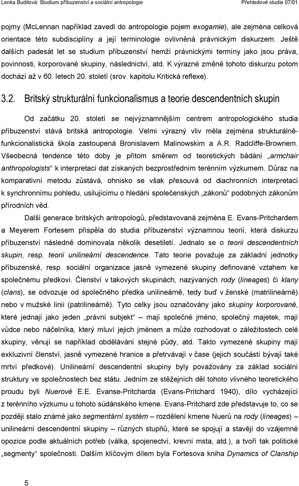 letech 20. století (srov. kapitolu Kritická reflexe). 3.2. Britský strukturální funkcionalismus a teorie descendentních skupin Od začátku 20.