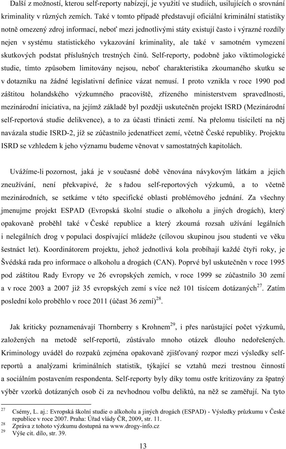 kriminality, ale také v samotném vymezení skutkových podstat příslušných trestných činů.