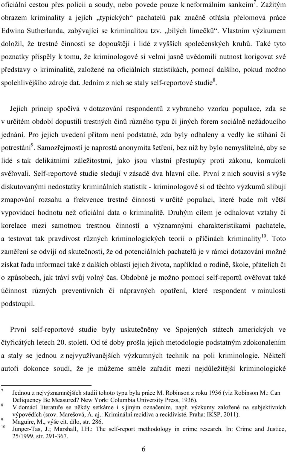 Vlastním výzkumem doložil, že trestné činnosti se dopouštějí i lidé z vyšších společenských kruhů.