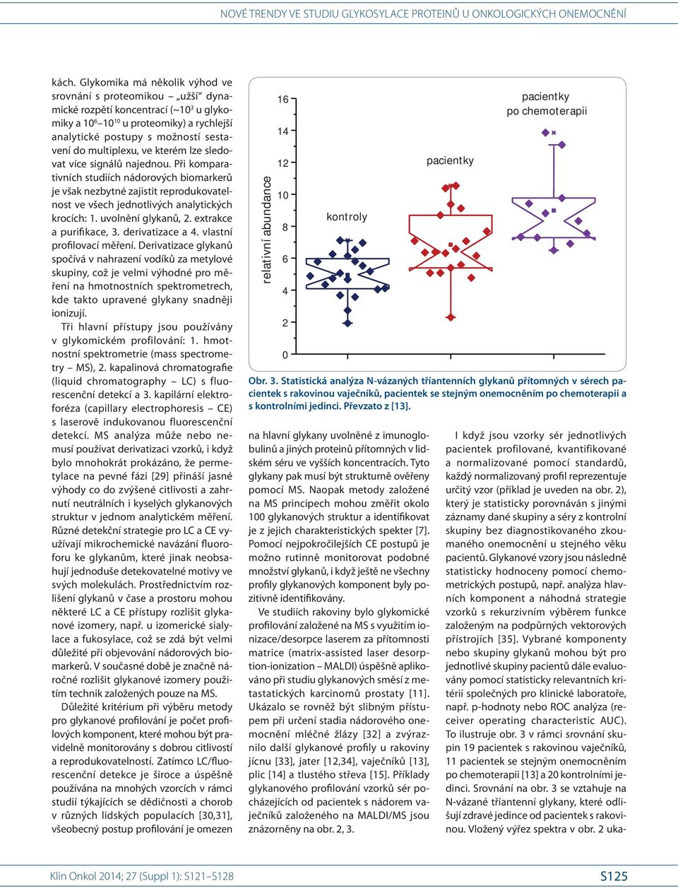 ve kterém lze sledovat více signálů najednou. Při komparativních studiích nádorových bio markerů je však nezbytné zajistit reprodukovatelnost ve všech jednotlivých analytických krocích: 1.