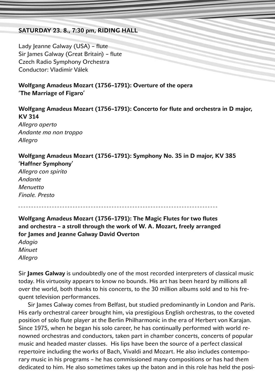 the opera The Marriage of Figaro Wolfgang Amadeus Mozart (1756 1791): Concerto for flute and orchestra in D major, KV 314 Allegro aperto Andante ma non troppo Allegro Wolfgang Amadeus Mozart (1756