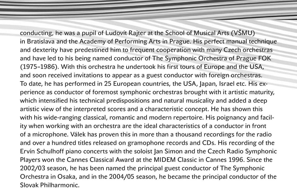 (1975 1986). With this orchestra he undertook his first tours of Europe and the USA, and soon received invitations to appear as a guest conductor with foreign orchestras.