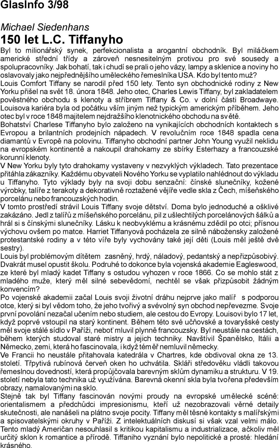 jakbohatí,takichudísepraliojehovázy,lampyaskleniceanovinyho oslavovalyjako nejpřednějšíhouměleckého řemeslníkausa.kdobyltentomuž? Louis Comfort Tiffany se narodil před 150 lety.