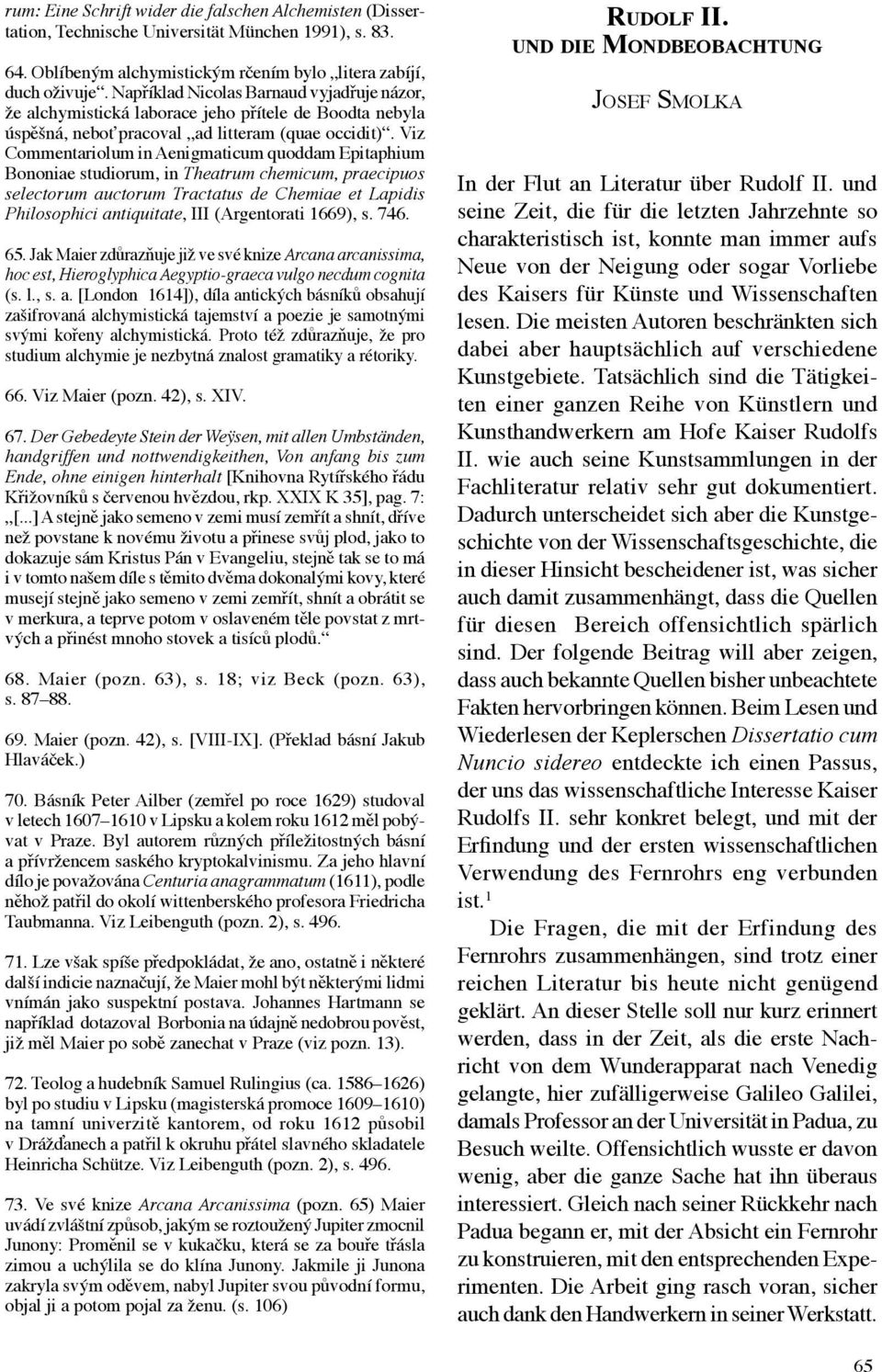 Viz Commentariolum in Aenigmaticum quoddam Epitaphium Bononiae studiorum, in Theatrum chemicum, praecipuos selectorum auctorum Tractatus de Chemiae et Lapidis Philosophici antiquitate, III