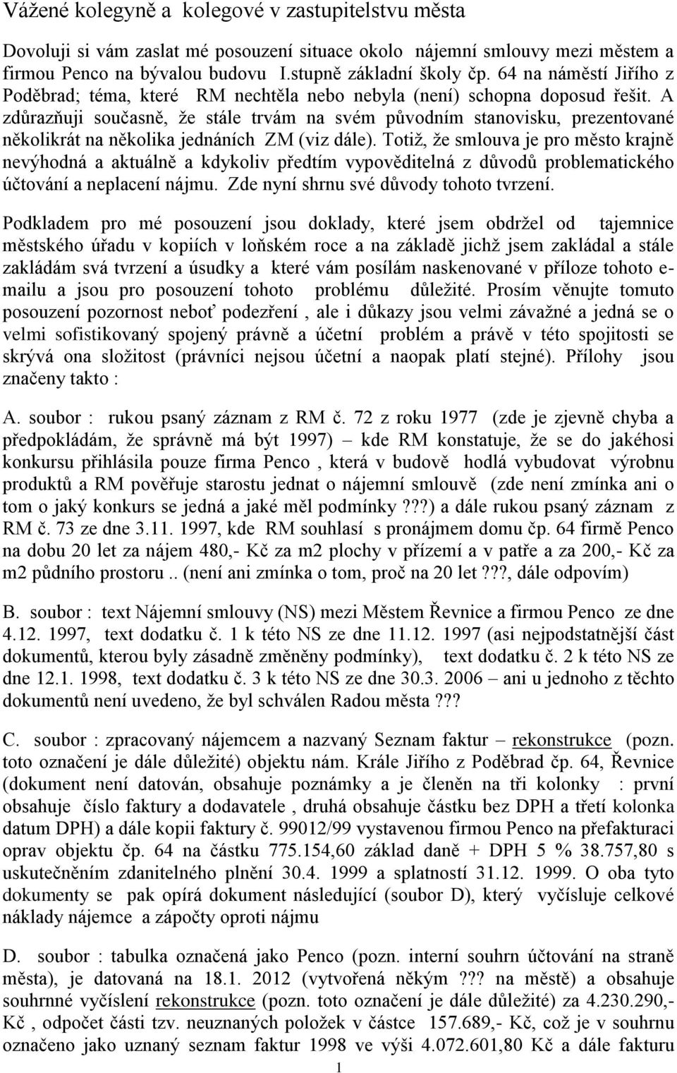 A zdůrazňuji současně, že stále trvám na svém původním stanovisku, prezentované několikrát na několika jednáních ZM (viz dále).