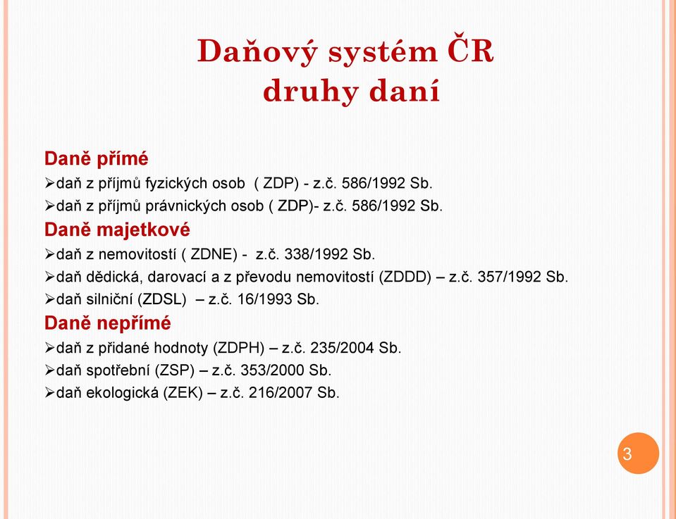 daň dědická, darovací a z převodu nemovitostí (ZDDD) z.č. 357/1992 Sb. daň silniční (ZDSL) z.č. 16/1993 Sb.