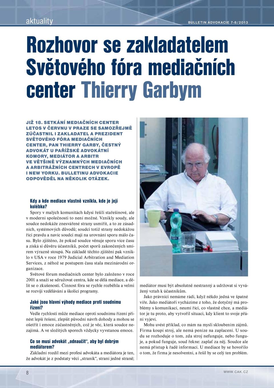 MEDIÁTOR A ARBITR VE VĚTŠINĚ VÝZNAMNÝCH MEDIAČNÍCH A ARBITRÁŽNÍCH CENTRECH V EVROPĚ I NEW YORKU. BULLETINU ADVOKACIE ODPOVĚDĚL NA NĚKOLIK OTÁZEK.