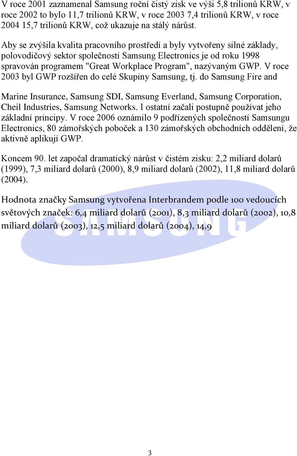 Aby se zvýšila kvalita pracovního prostředí a byly vytvořeny silné základy, polovodičový sektor společnosti Samsung Electronics je od roku 1998 spravován programem "Great Workplace Program",