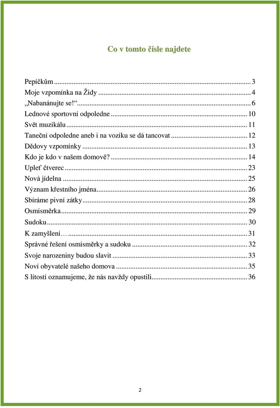 .. 23 Nová jídelna... 25 Význam křestního jména... 26 Sbíráme pivní zátky... 28 Osmisměrka... 29 Sudoku... 30 K zamyšlení.