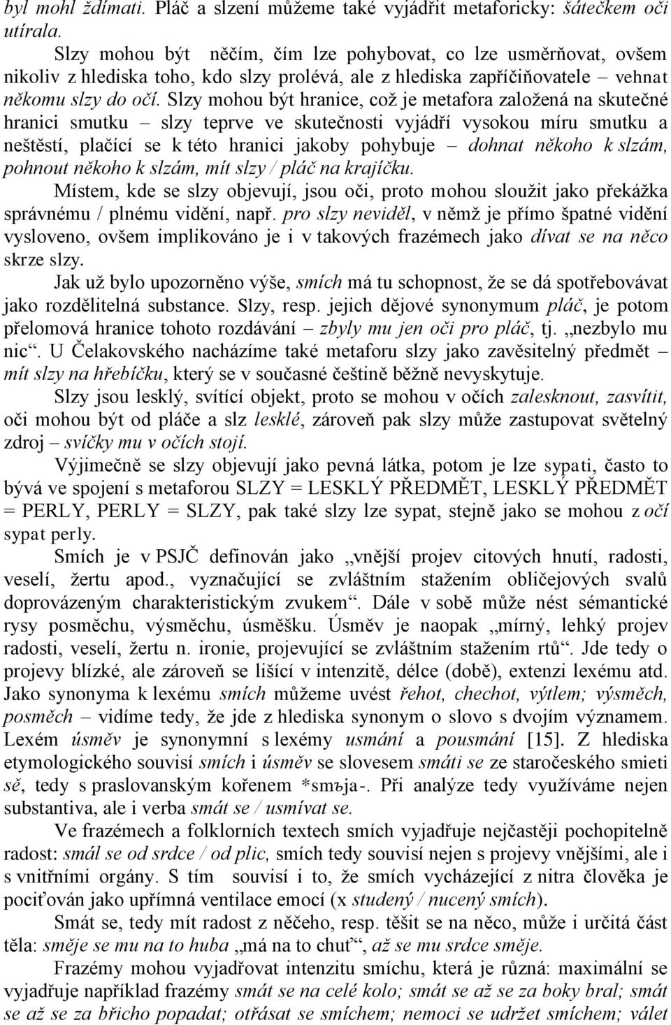 Slzy mohou být hranice, což je metafora založená na skutečné hranici smutku slzy teprve ve skutečnosti vyjádří vysokou míru smutku a neštěstí, plačící se k této hranici jakoby pohybuje dohnat někoho