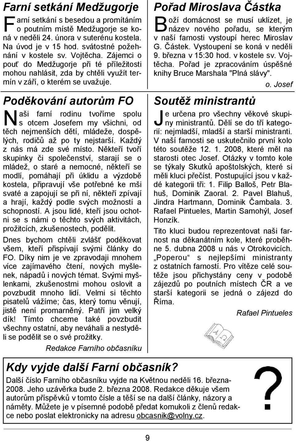 Poděkování autorům FO N aši farní rodinu tvoříme spolu s otcem Josefem my všichni, od těch nejmenších dětí, mládeže, dospělých, rodičů až po ty nejstarší. Každý z nás má zde své místo.