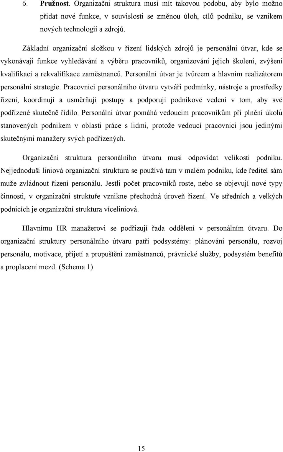 zaměstnanců. Personální útvar je tvůrcem a hlavním realizátorem personální strategie.