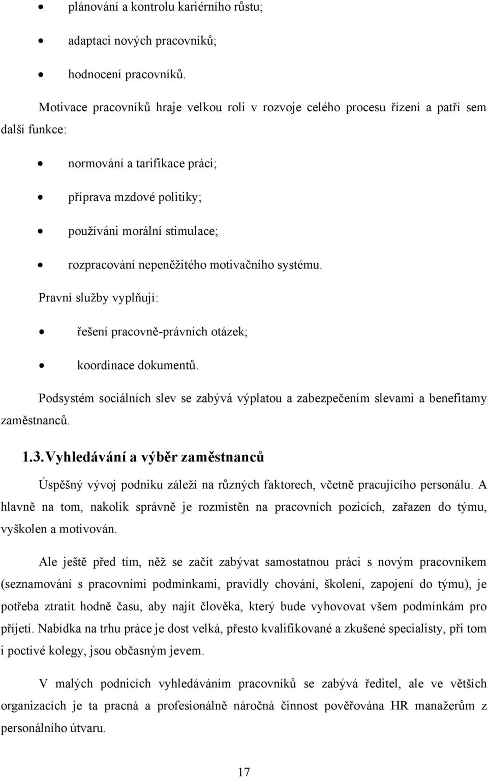 nepeněţitého motivačního systému. Pravní sluţby vyplňují: řešení pracovně-právních otázek; koordinace dokumentů.