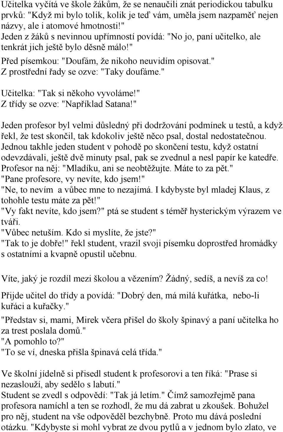 " Z prostřední řady se ozve: "Taky doufáme." Učitelka: "Tak si někoho vyvoláme!" Z třídy se ozve: "Například Satana!